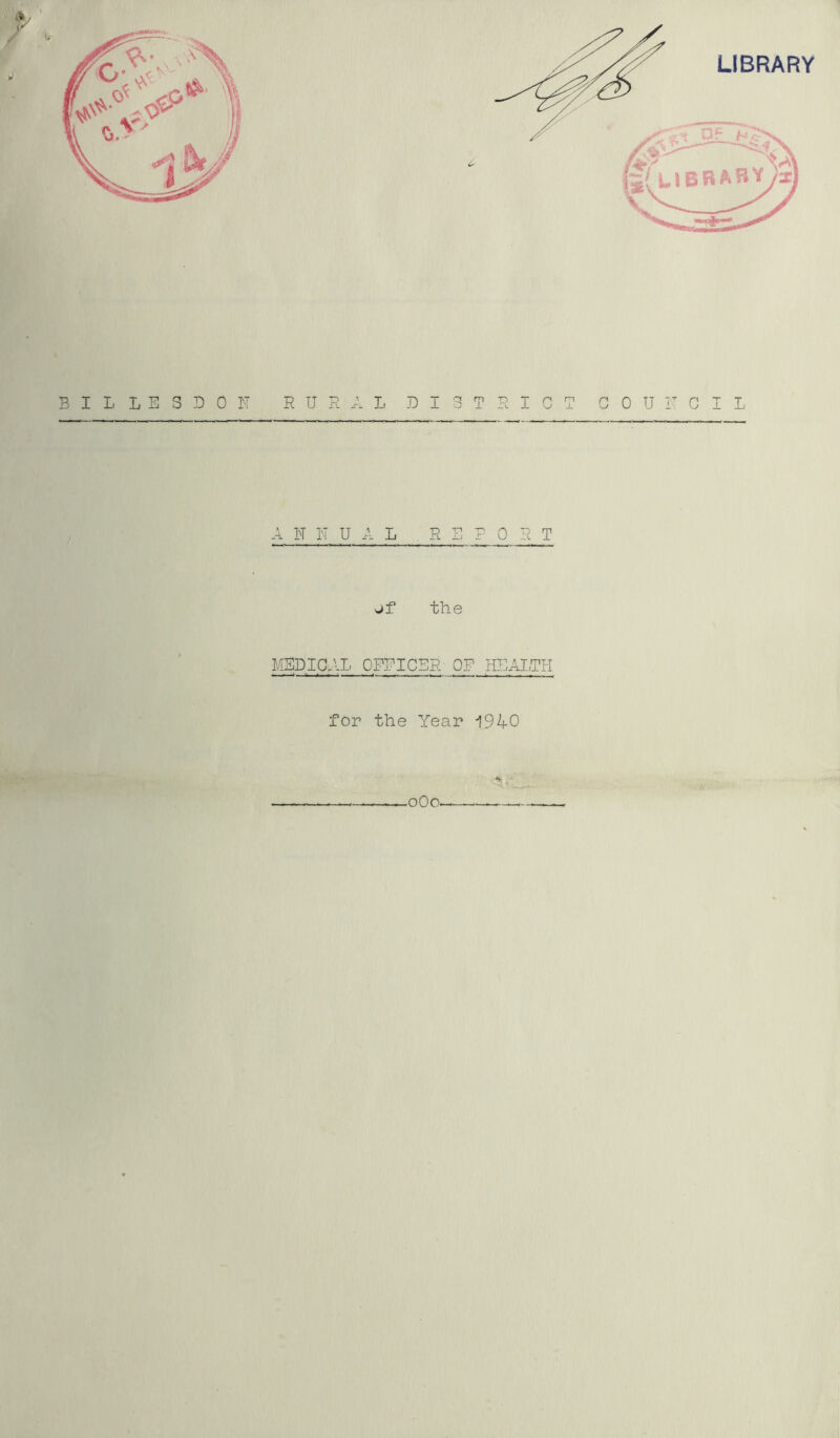 BILLESDON RURAL PI G 0 TJ GIL ANNUAL REPORT jf the YEPIGAL OFEICER OF HEALTH for the Year 194-0 oOo——
