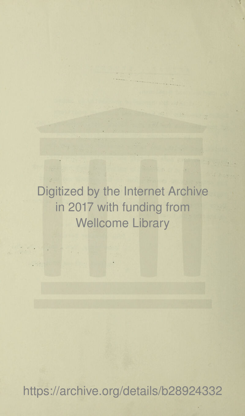 Digitized by the Internet Archive in 2017 with funding from Wellcome Library https://archive.org/details/b28924332