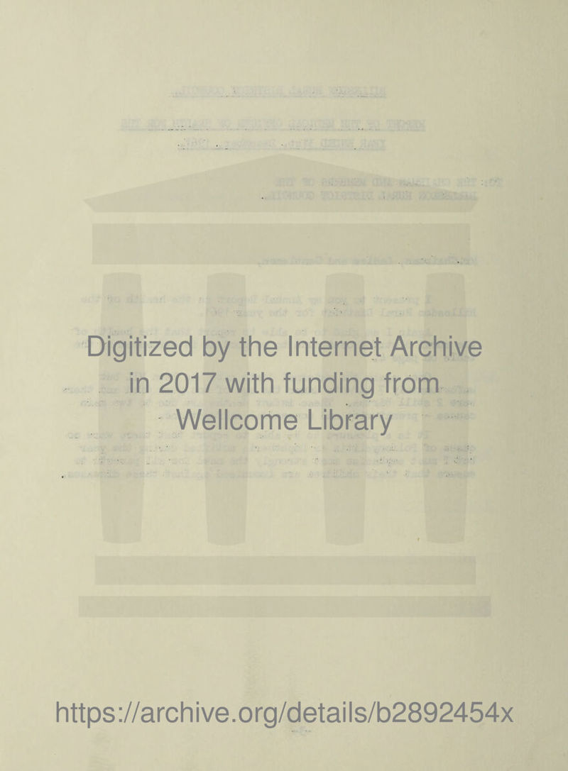 Digitized by the Internet Archive in 2017 with funding from Wellcome Library https://archive.org/details/b2892454x