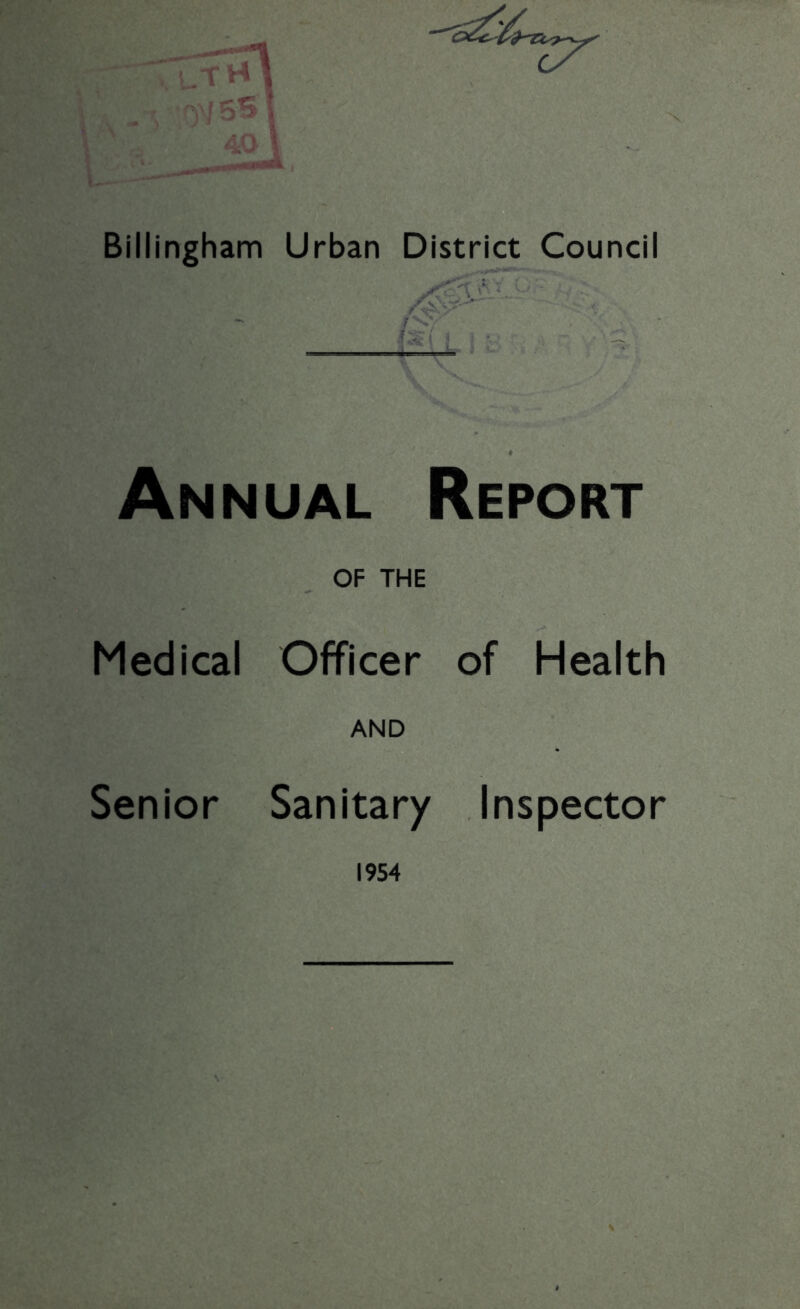 -i Billingham Urban District Council [ 1 ;■ Annual Report OF THE Medical Officer of Health AND Senior Sanitary Inspector 1954