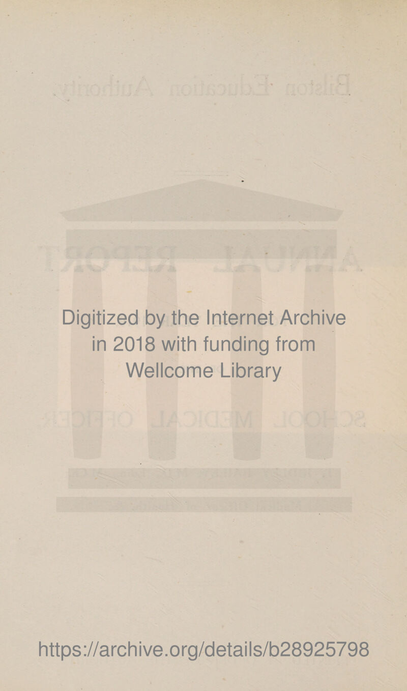 Digitized by the Internet Archive in 2018 with funding from Wellcome Library https ://arch i ve. o rg/detai Is/b28925798