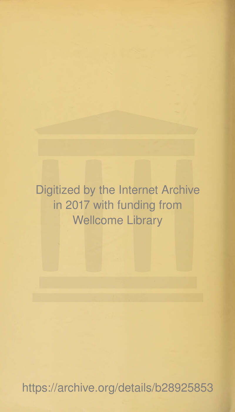 Digitized by the Internet Archive in 2017 with funding from Wellcome Library https://archive.org/details/b28925853