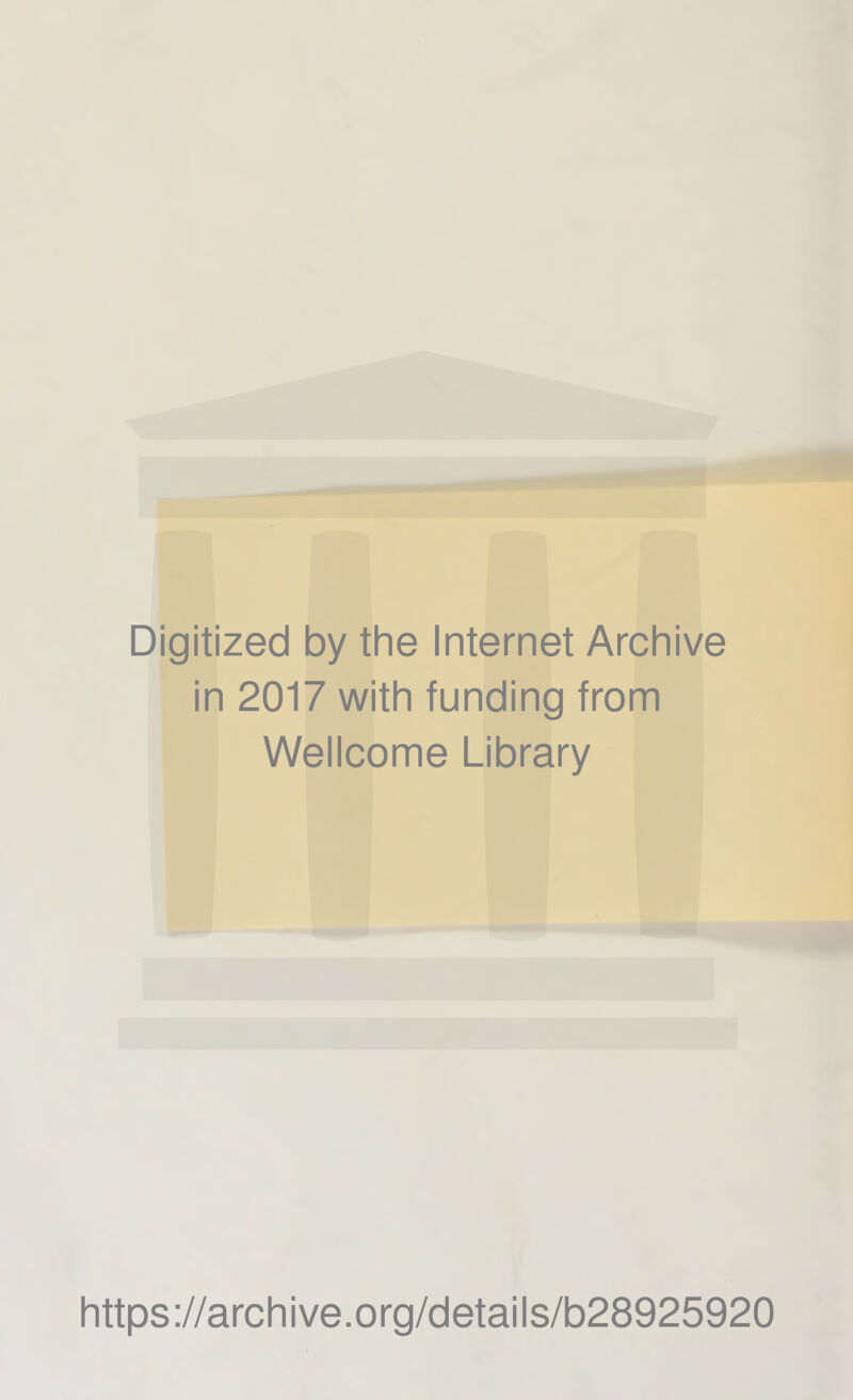 Digitized by the Internet Archive in 2017 with funding from Wellcome Library https://archive.org/details/b28925920