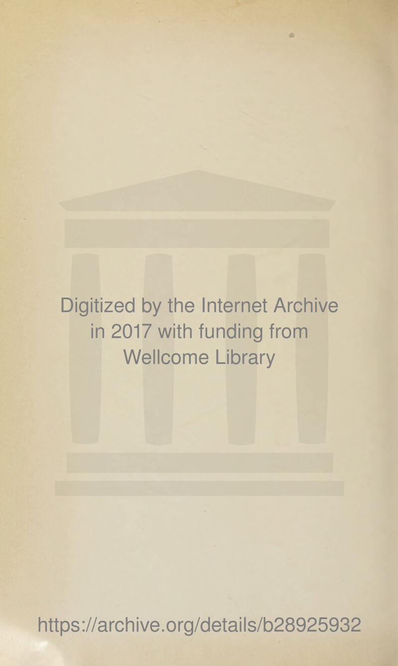 Digitized by the Internet Archive in 2017 with funding from Wellcome Library https://archive.org/details/b28925932