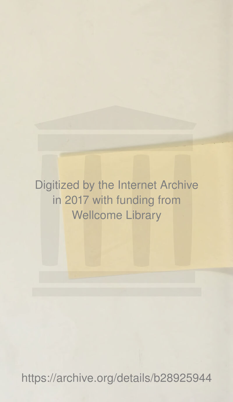 Digitized by the Internet Archive in 2017 with funding from Wellcome Library https://archive.org/details/b28925944