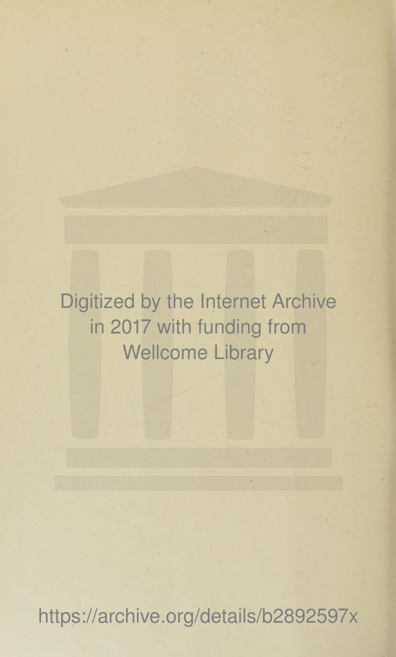 Digitized by the Internet Archive in 2017 with funding from Wellcome Library https://archive.org/details/b2892597x