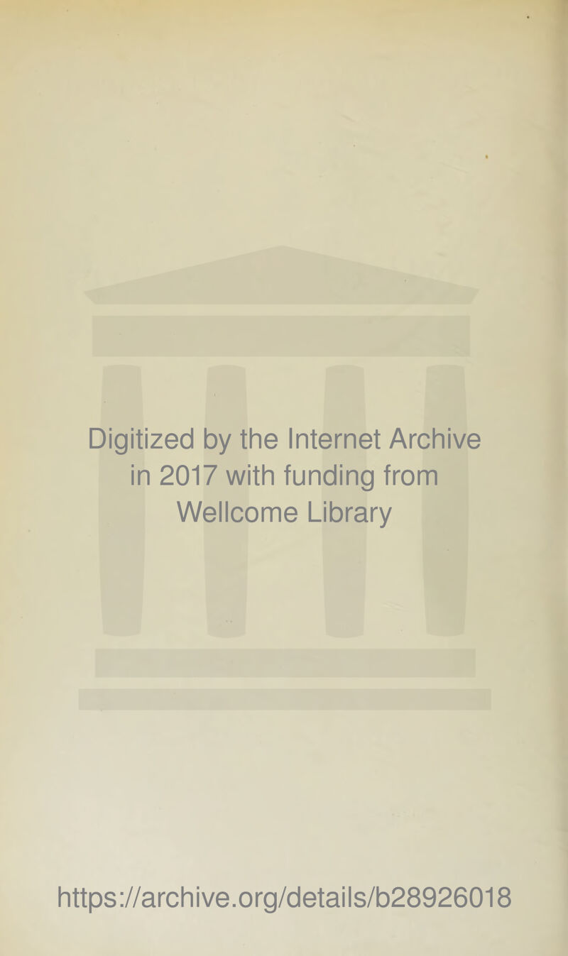 Digitized by the Internet Archive in 2017 with funding from Wellcome Library https://archive.org/details/b28926018