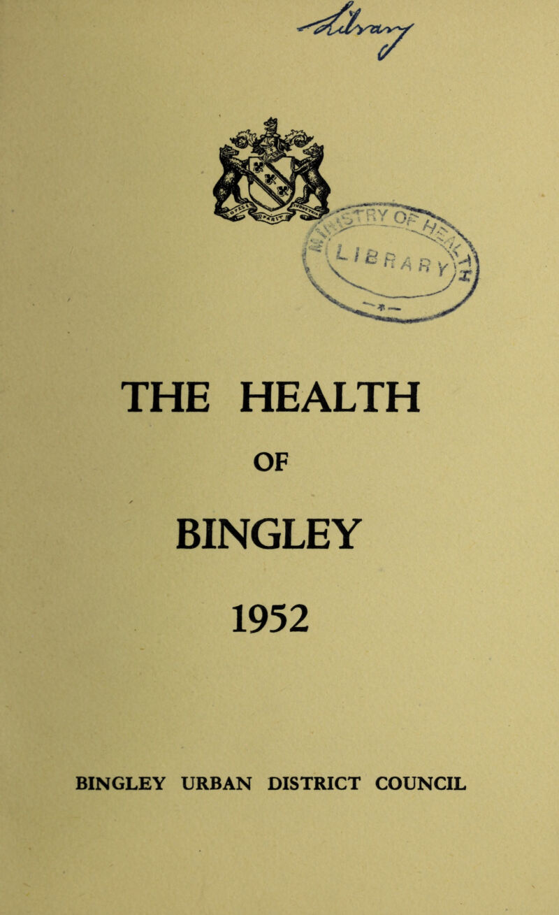 THE HEALTH OF BINGLEY 1952 BINGLEY URBAN DISTRICT COUNCIL