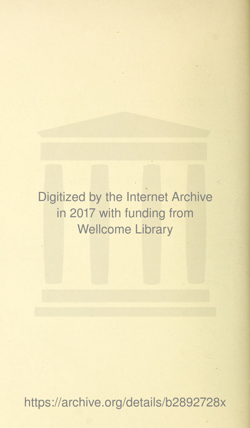 Digitized by the Internet Archive in 2017 with funding from Wellcome Library https://archive.org/details/b2892728x