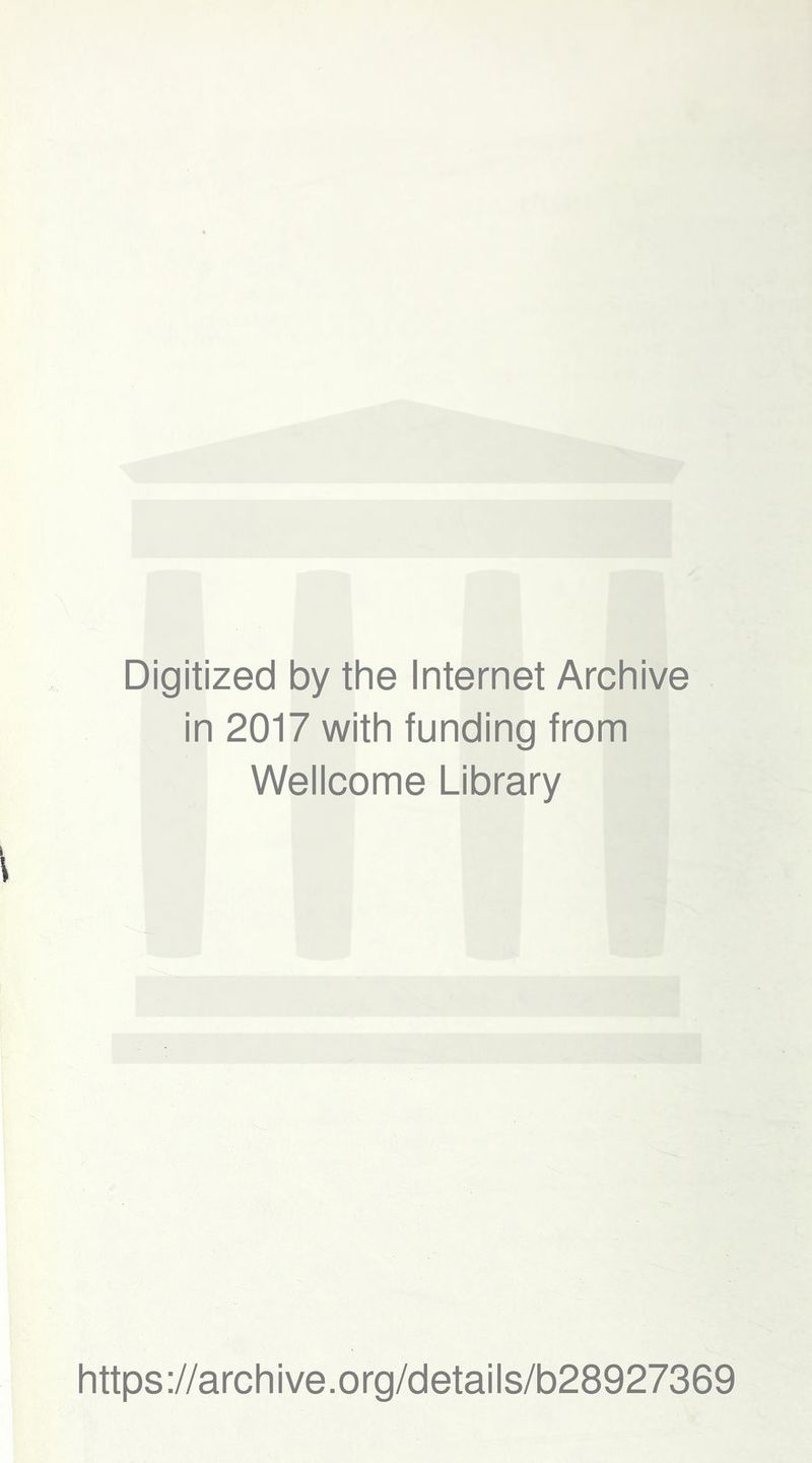 Digitized by the Internet Archive in 2017 with funding from Wellcome Library https://archive.org/details/b28927369