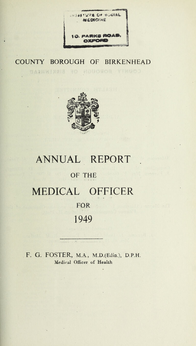 ANNUAL REPORT OF THE MEDICAL OFFICER FOR 1949 F. G. FOSTER, M.A., M.D.(Edin.), D.P.H.