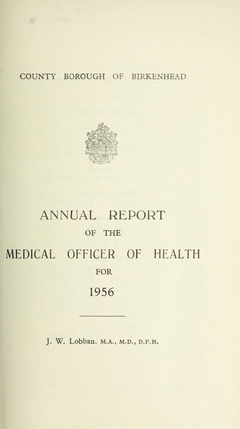 ANNUAL REPORT OF THE MEDICAL OFFICER OF HEALTH FOR 1956