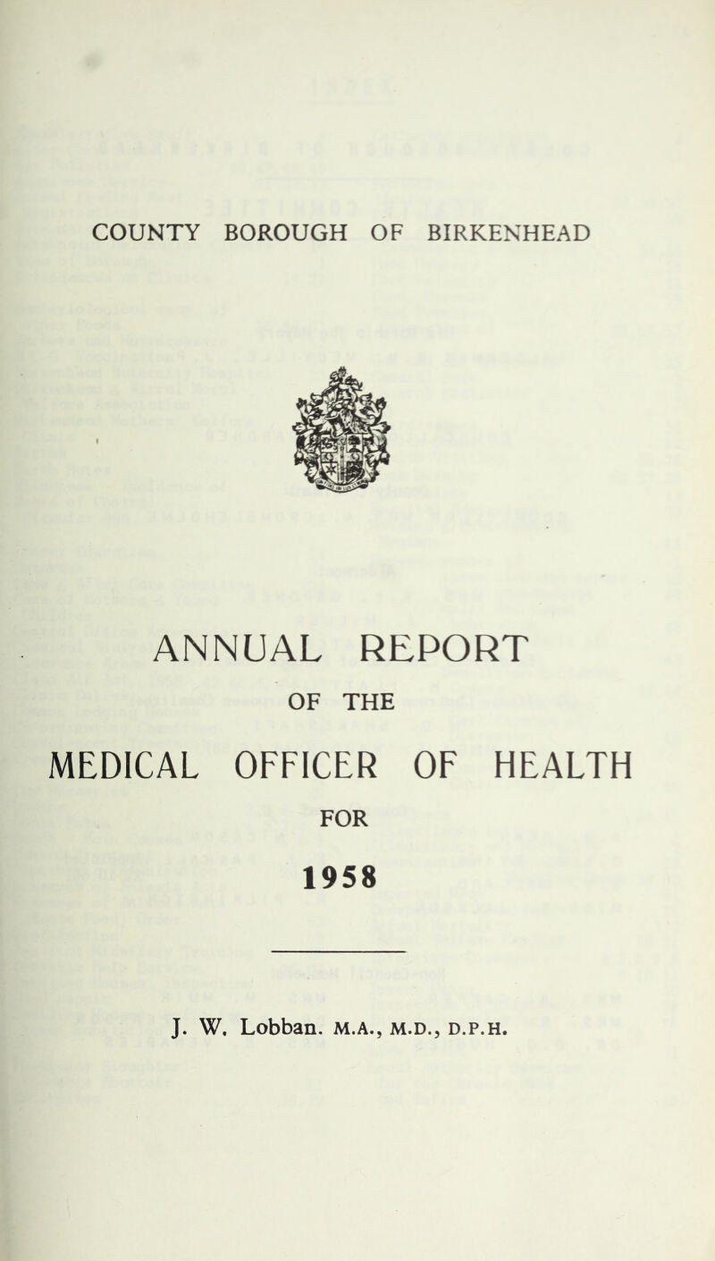 ANNUAL REPORT OF THE MEDICAL OFFICER OF HEALTH FOR 1958