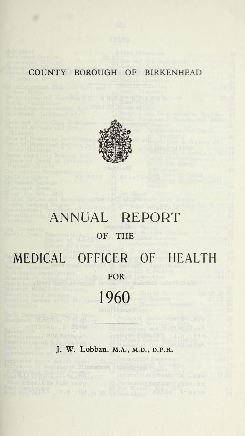 ANNUAL REPORT OF THE MEDICAL OFFICER OF HEALTH FOR 1960