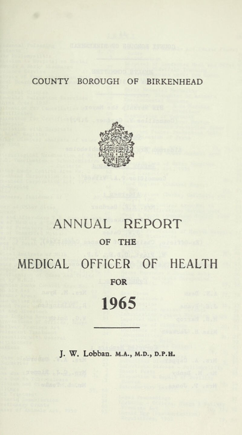 ANNUAL REPORT OF THE MEDICAL OFFICER OF HEALTH FOR 1965