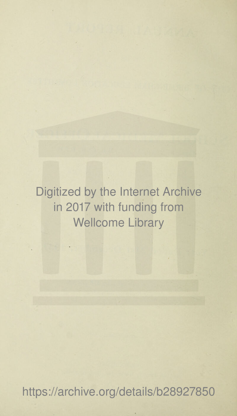 Digitized by the Internet Archive in 2017 with funding from Wellcome Library https://archive.org/details/b28927850