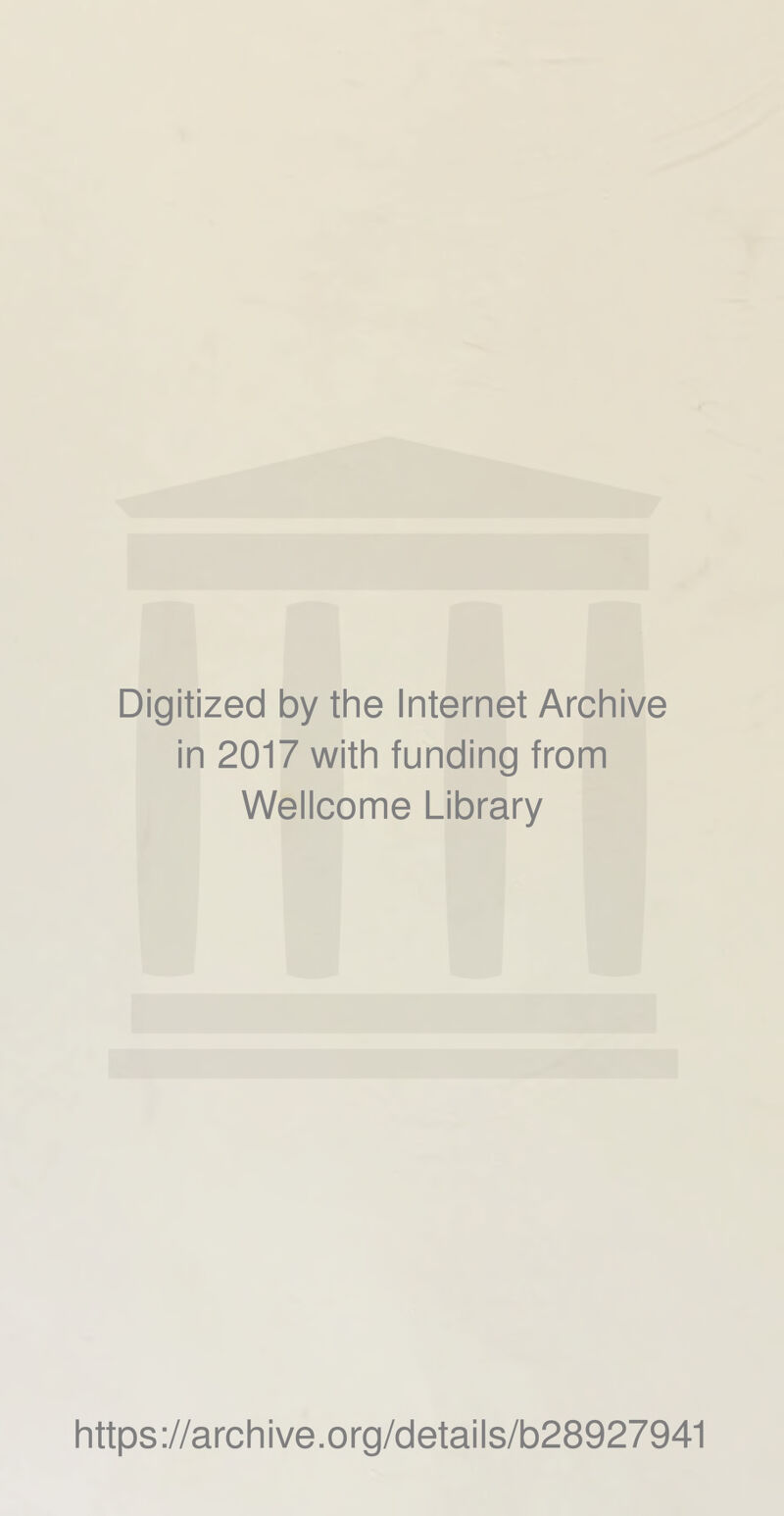 Digitized by the Internet Archive in 2017 with funding from Wellcome Library https://archive.org/details/b28927941