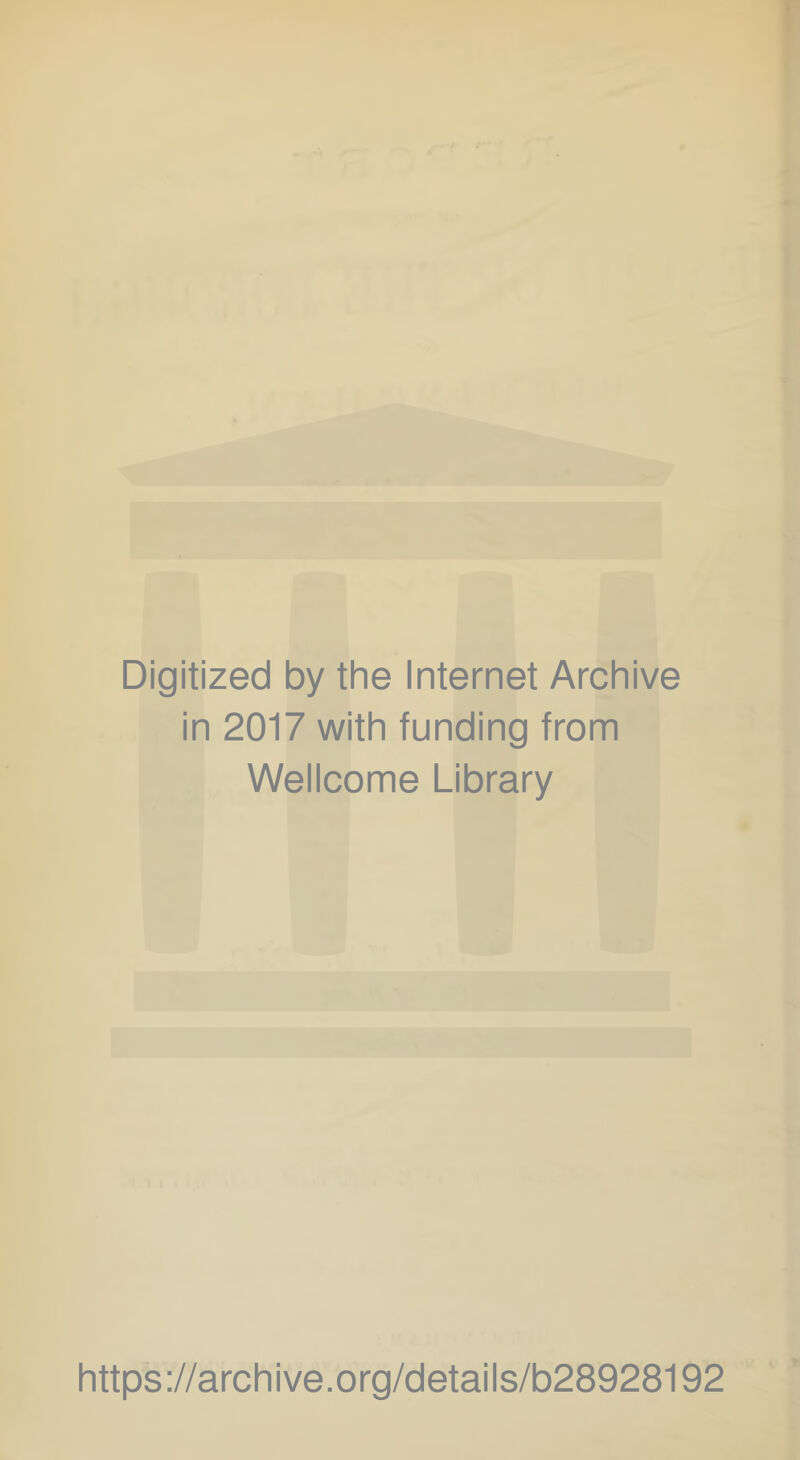 Digitized by the Internet Archive in 2017 with funding from Wellcome Library https://archive.org/details/b28928192