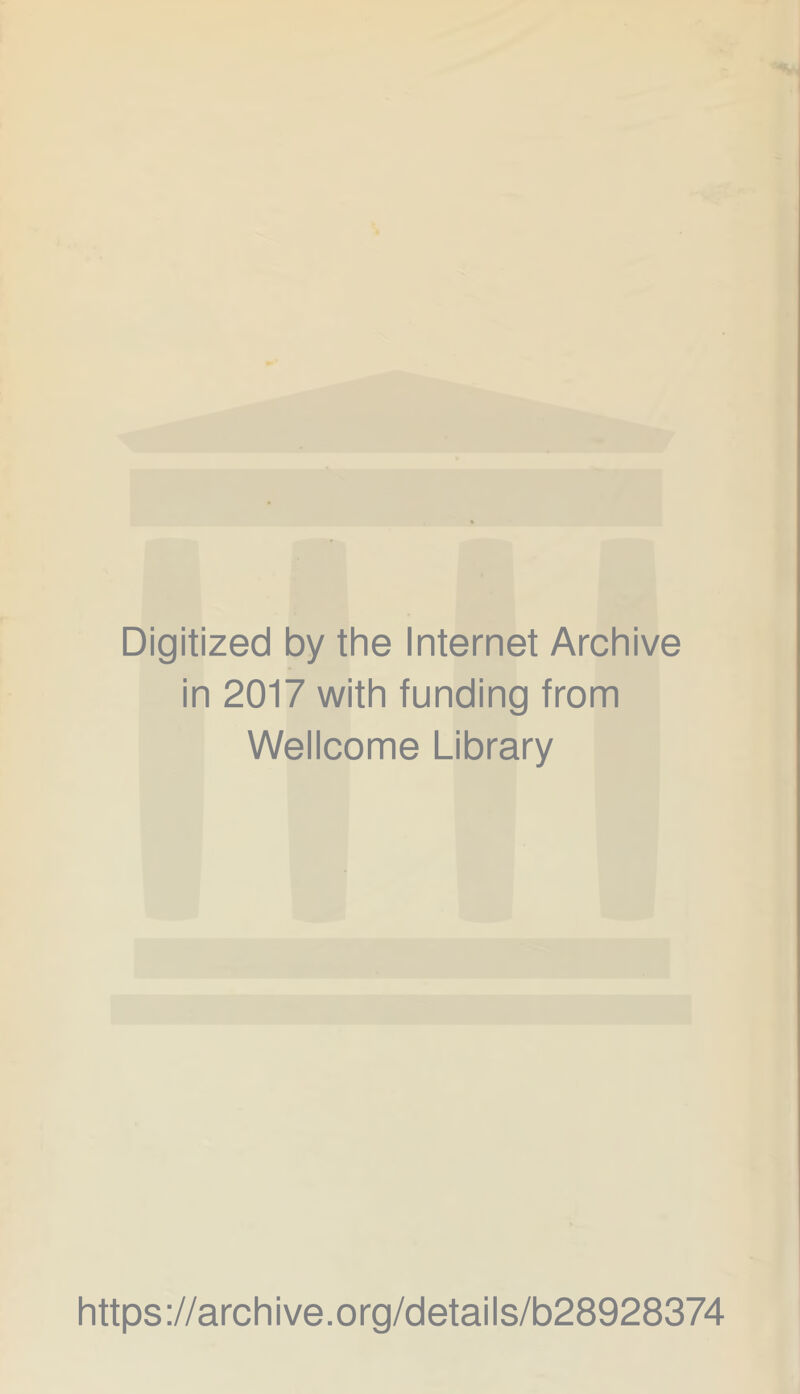 Digitized by the Internet Archive in 2017 with funding from Wellcome Library https://archive.org/details/b28928374