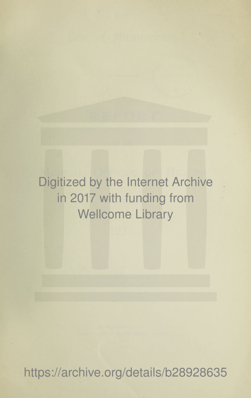 Digitized by the Internet Archive in 2017 with funding from Wellcome Library https://archive.org/details/b28928635