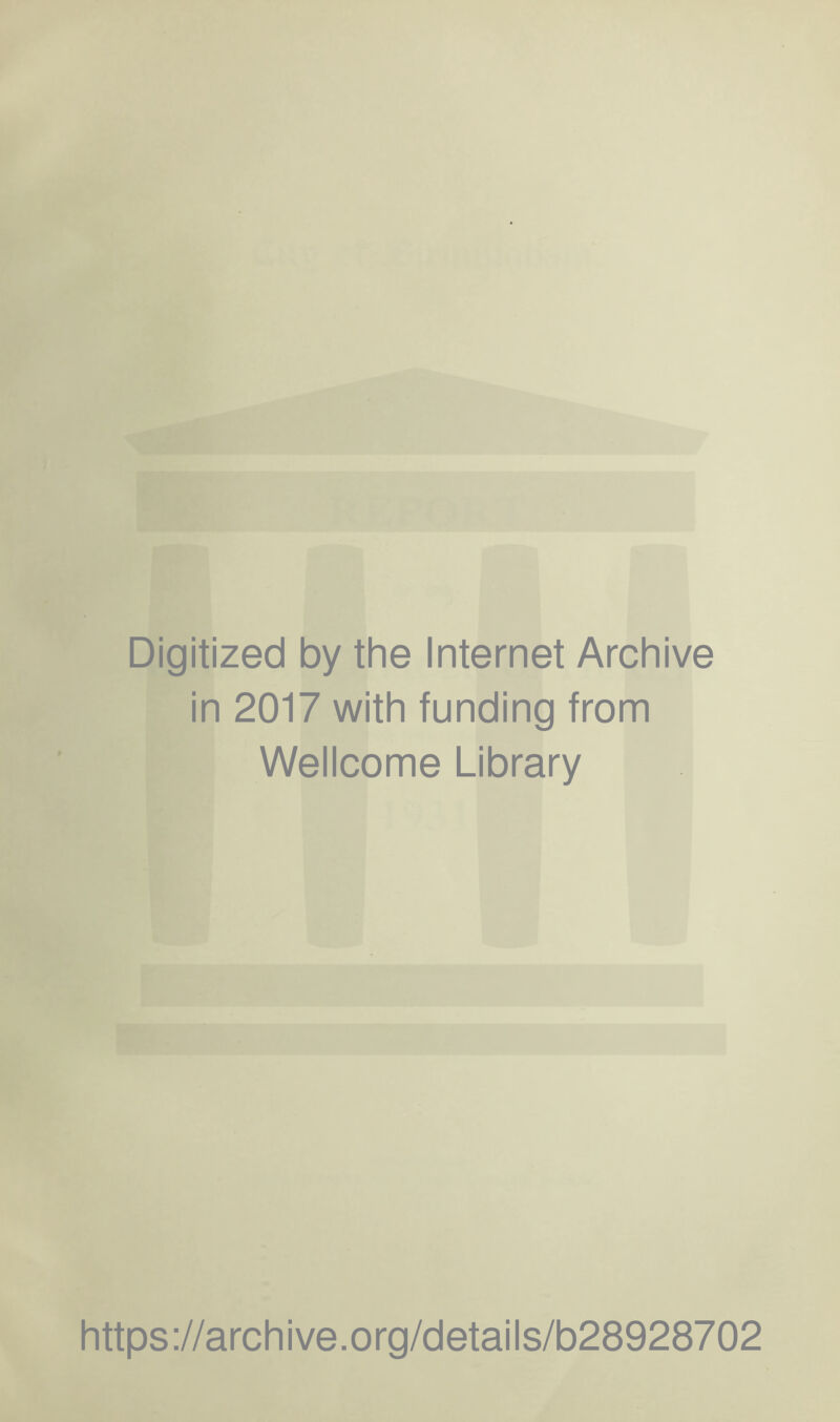 Digitized by the Internet Archive in 2017 with funding from Wellcome Library https://archive.org/details/b28928702