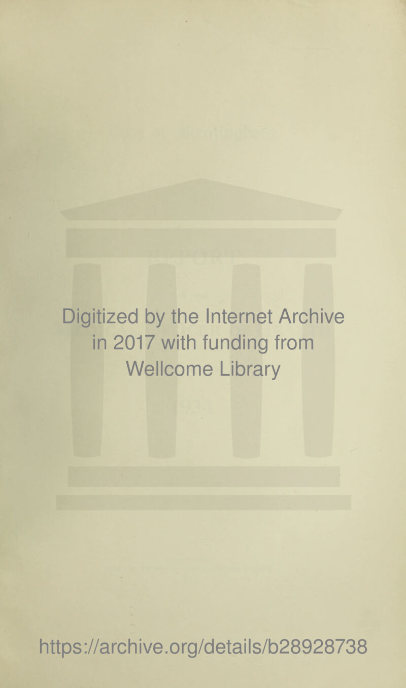 Digitized by the Internet Archive in 2017 with funding from Wellcome Library https://archive.org/details/b28928738