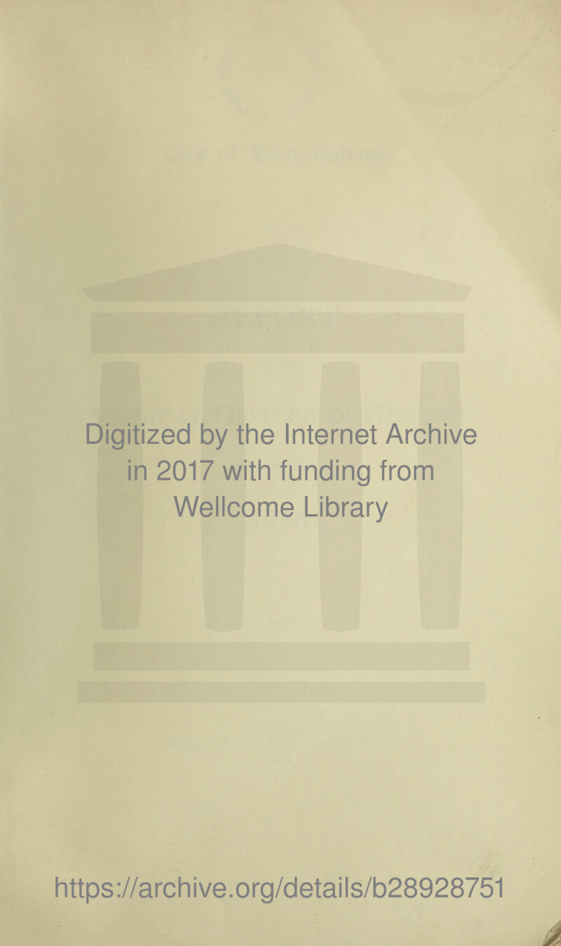 Digitized by the Internet Archive in 2017 with funding from Wellcome Library https://archive.org/details/b28928751