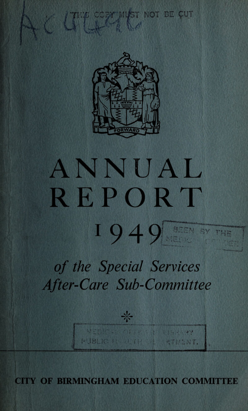 ANNUAL REPORT i 949 V r* of the Special Services After-Care Sub-Committee :fm&'>Vv '/\V ' VI'. ' .; ■/,:i H * 2 r . 1 -I'Jv | ‘V, f‘:l ■ CITY OF BIRMINGHAM EDUCATION COMMITTEE