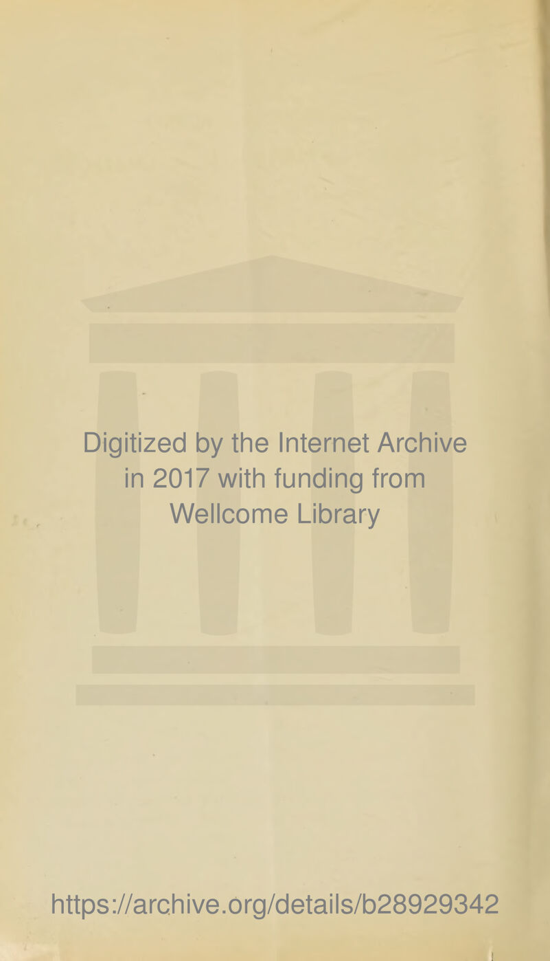 Digitized by the Internet Archive in 2017 with funding from Wellcome Library https://archive.org/details/b28929342