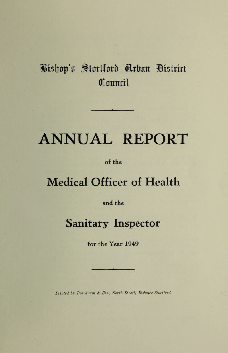 fBisljop's ^tortforb Urban IBistrict Conncil ANNUAL REPORT of the Medical Officer of Health and the Sanitary Inspector for the Year 1949