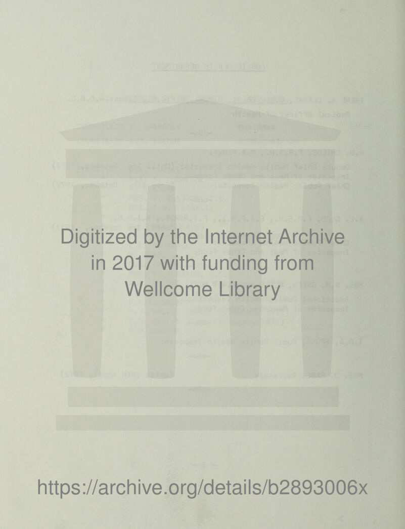 Digitized by the Internet Archive in 2017 with funding from Wellcome Library https://archive.org/details/b2893006x