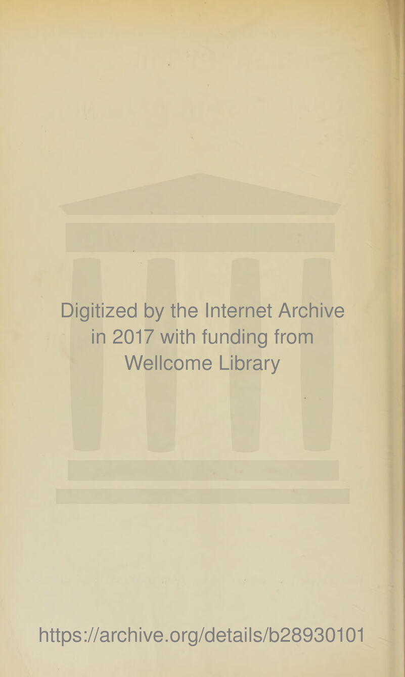 Digitized by the Internet Archive in 2017 with funding from Wellcome Library https://archive.org/details/b28930101