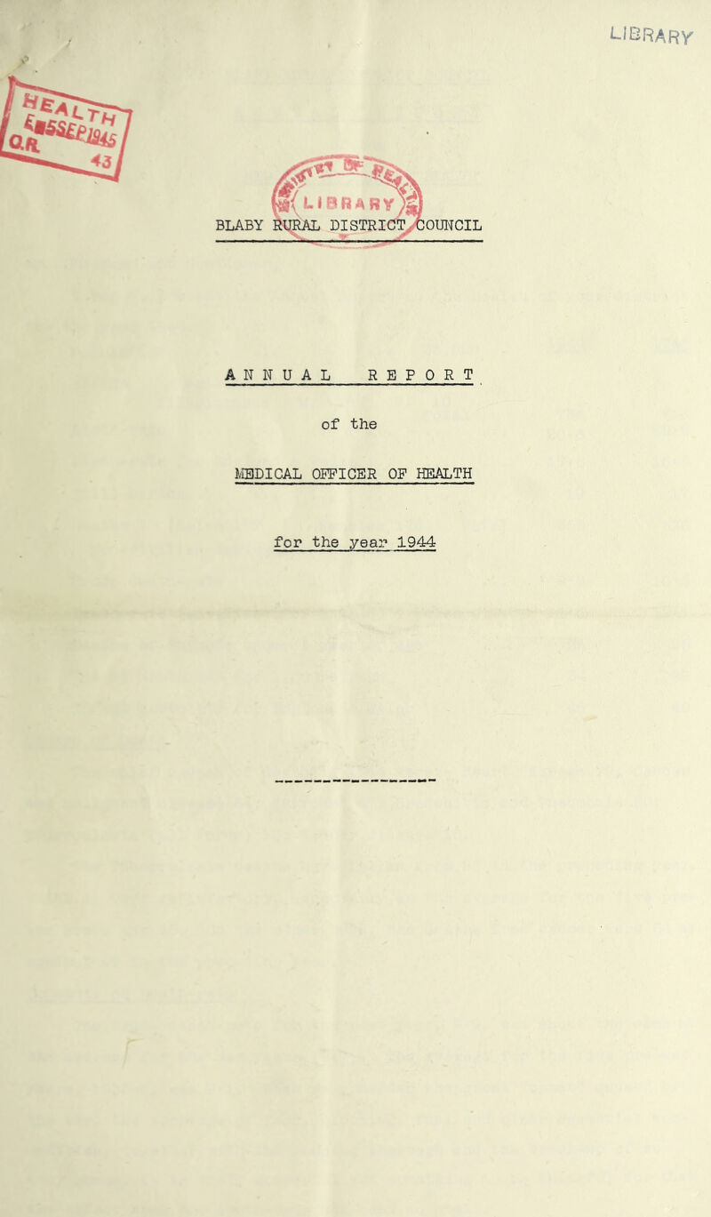 library ANNUAL REPORT of the MEDICAL OFFICER OF HEALTH for the year 1944