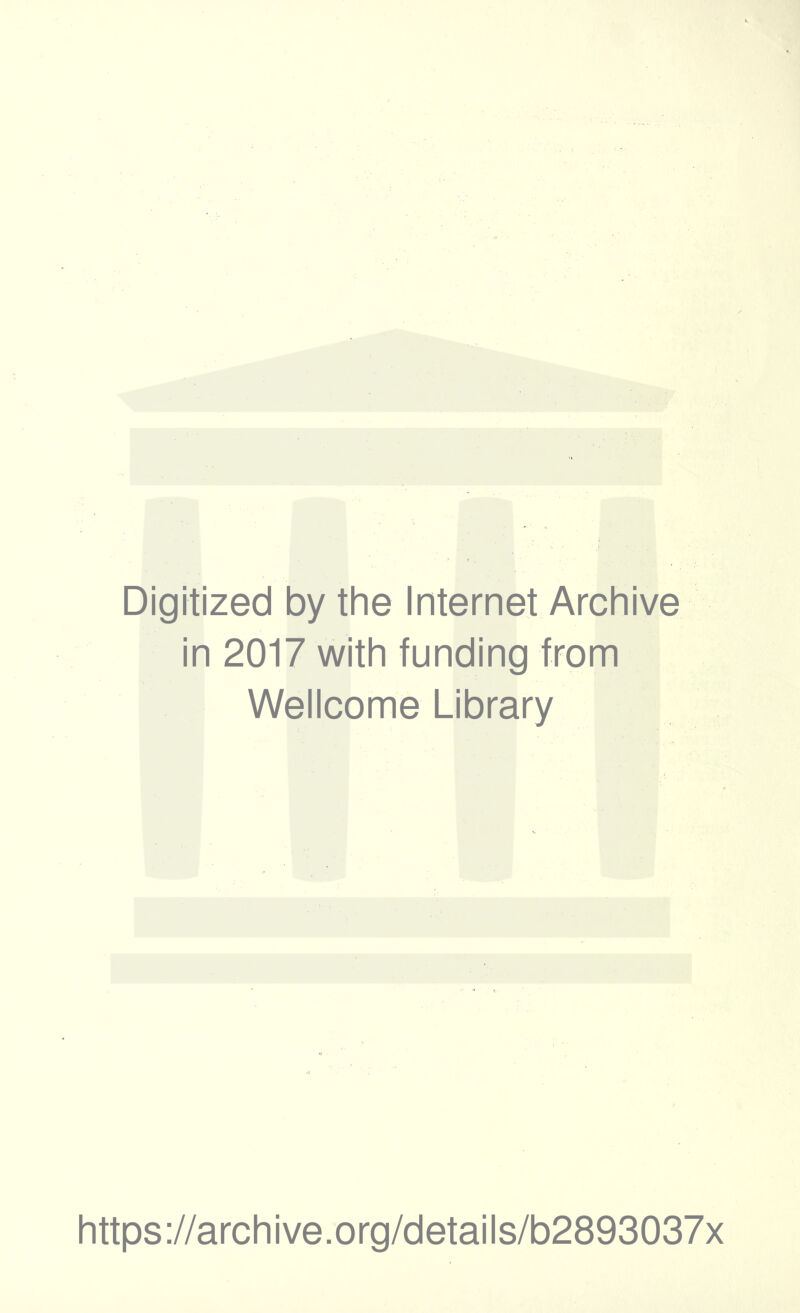 Digitized by the Internet Archive in 2017 with funding from Wellcome Library https://archive.org/details/b2893037x