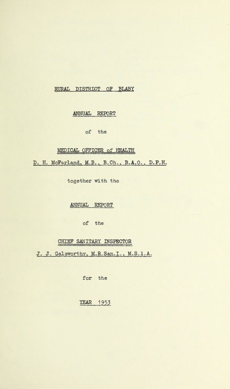 RURAL DISTRICT OF BLABY ANNUAL REPORT of the MEDICAL OFFICER of HEALTH Do McFarland. M.B.. B.Cho. B,A,0,. D.F.H. together with the ANNUAL REK)RT of the CHIEF SANITARY INSPECTOR