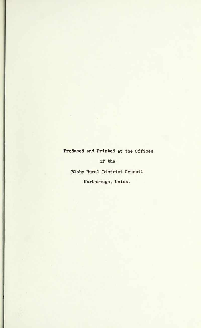 Produced and Printed at the Offices of the Blaby Rural District Council Narborough, Leics.