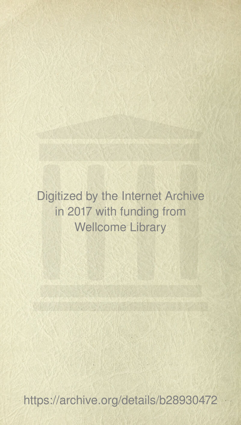 Digitized by the Internet Archive in 2017 with funding from Wellcome Library https://archive.org/details/b28930472