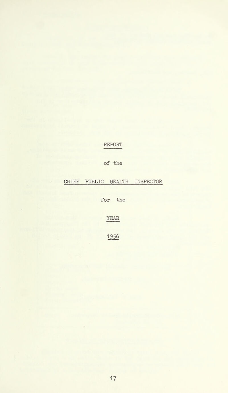 REPORT of the CHIEF PUBLIC HEALTH INSPECTOR for the YEAR 1956