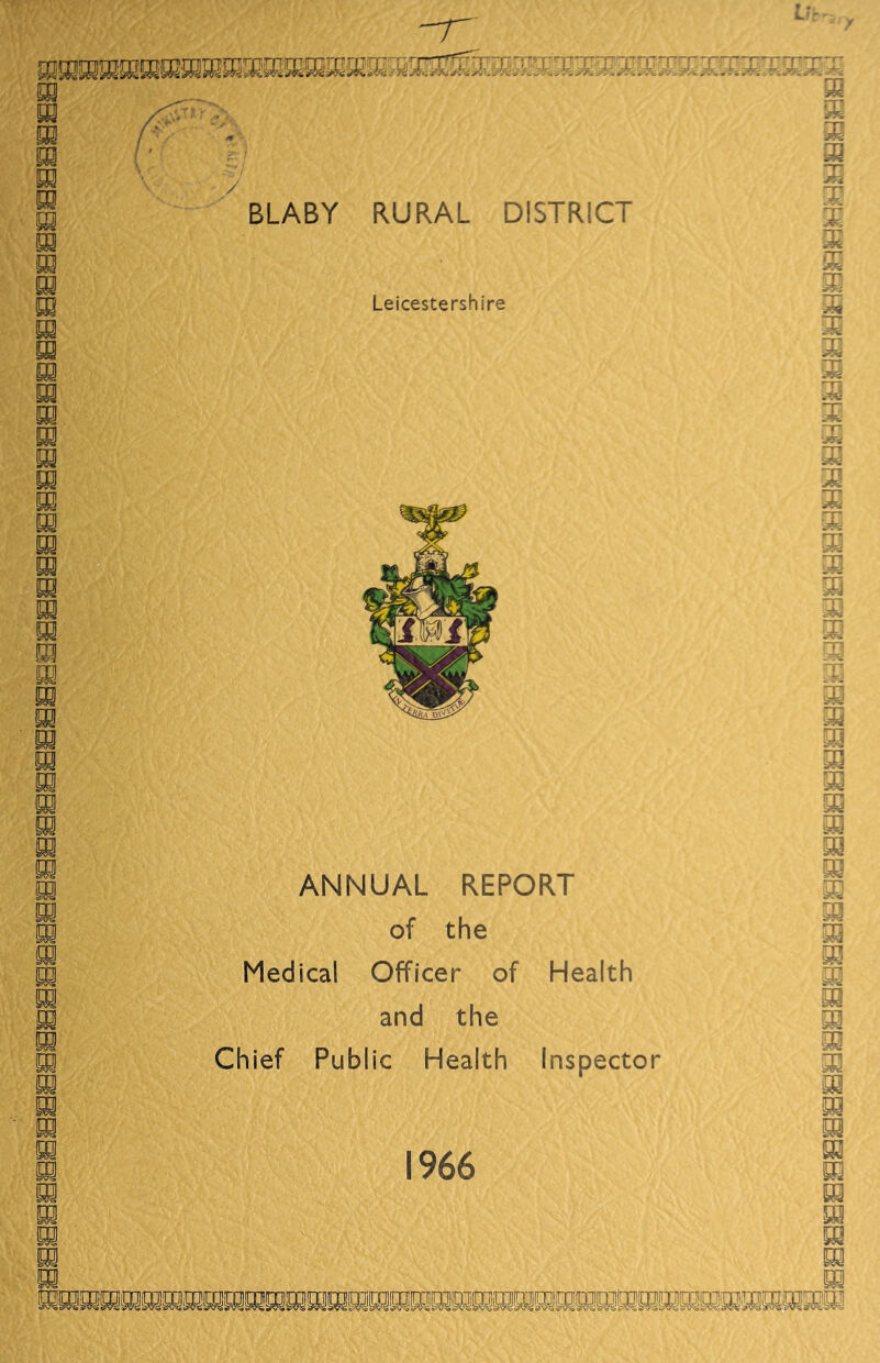 mmm. 00 31 m m 3i 00 m BLABY RURAL DISTRICT 00 Leicestershire 00 00 00 00 m ANNUAL REPORT of the Medical Officer of Health and the Chief Public Health Inspector 35 35 35 m m 00 00 00 00 00 00 m 35 m i 00 00 00 00 00 00 00 00 m 00 00 00 33 m 1966 09 ra ® !S MSBjrafflKiBiaKfflffljHKffiraiaffisiEHESsaiararaffiBBBraiSfHraiBOTSBffliB