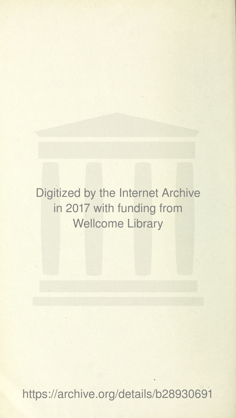 Digitized by the Internet Archive in 2017 with funding from Wellcome Library https://archive.org/details/b28930691