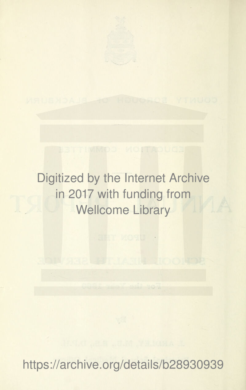 Digitized by the Internet Archive in 2017 with funding from Wellcome Library https://archive.org/details/b28930939