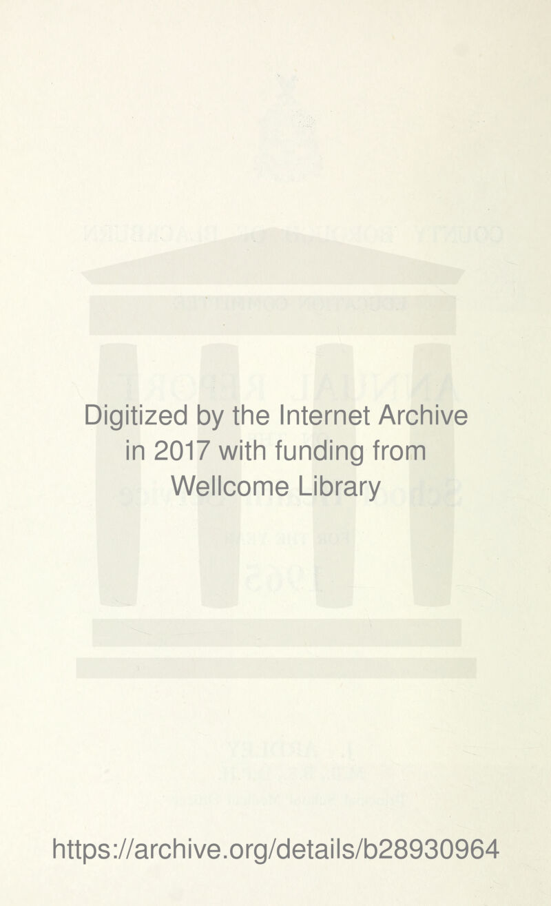 Digitized by the Internet Archive in 2017 with funding from Wellcome Library https://archive.org/details/b28930964