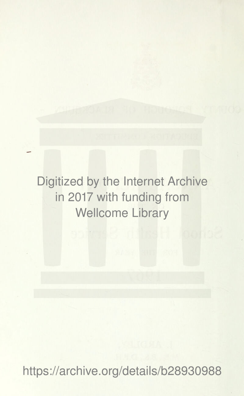 Digitized by the Internet Archive in 2017 with funding from Wellcome Library https://archive.org/details/b28930988