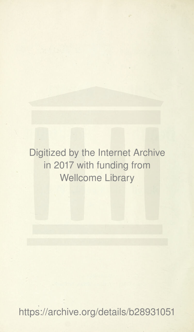 Digitized by the Internet Archive in 2017 with funding from Wellcome Library https://archive.org/details/b28931051