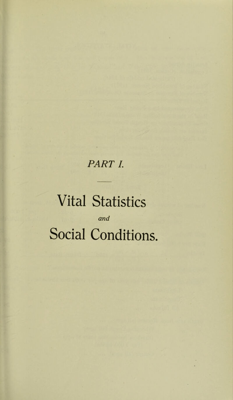 PART I. Vital Statistics and Social Conditions.