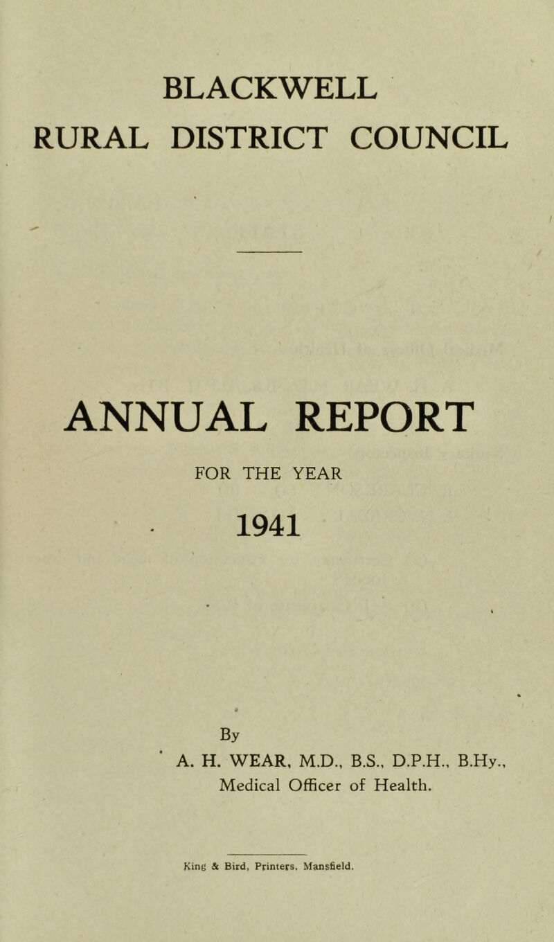RURAL DISTRICT COUNCIL ANNUAL REPORT FOR THE YEAR 1941 By A. H. WEAR, M.D., B.S., D.P.H., B.Hy., Medical Officer of Health.