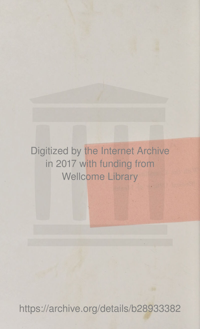 Digitized by the Internet Archive in 2017 with funding from Wellcome Library https://archive.org/details/b28933382