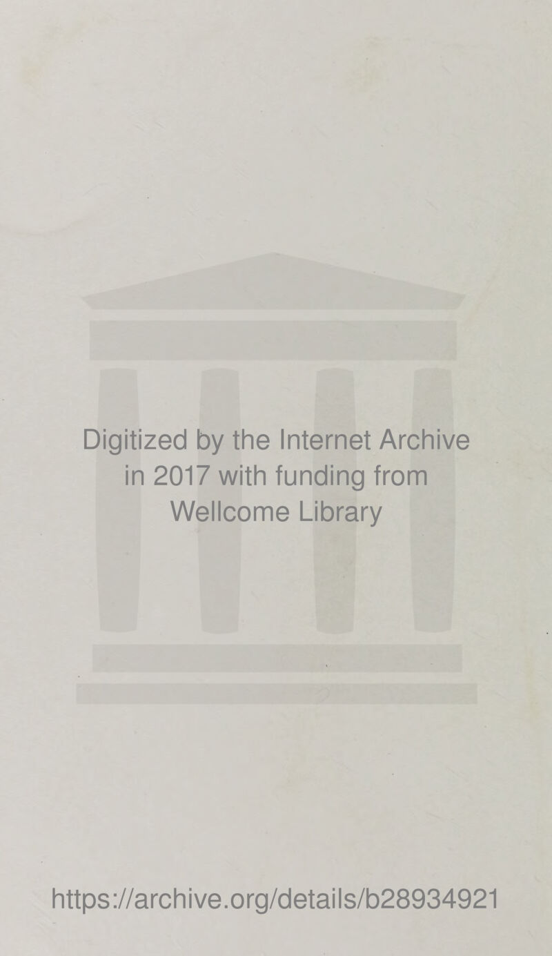 Digitized by the Internet Archive in 2017 with funding from Wellcome Library https://archive.org/details/b28934921