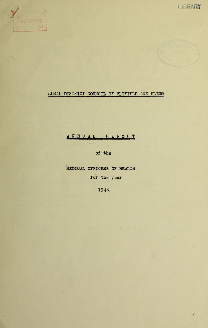 RURAL DISTRICT COUNCIL OF BLOFIELD AND FLEGO ANNUAL REPORT of the MEDICAL OFFICERS OF HEALTH for the year 1948.