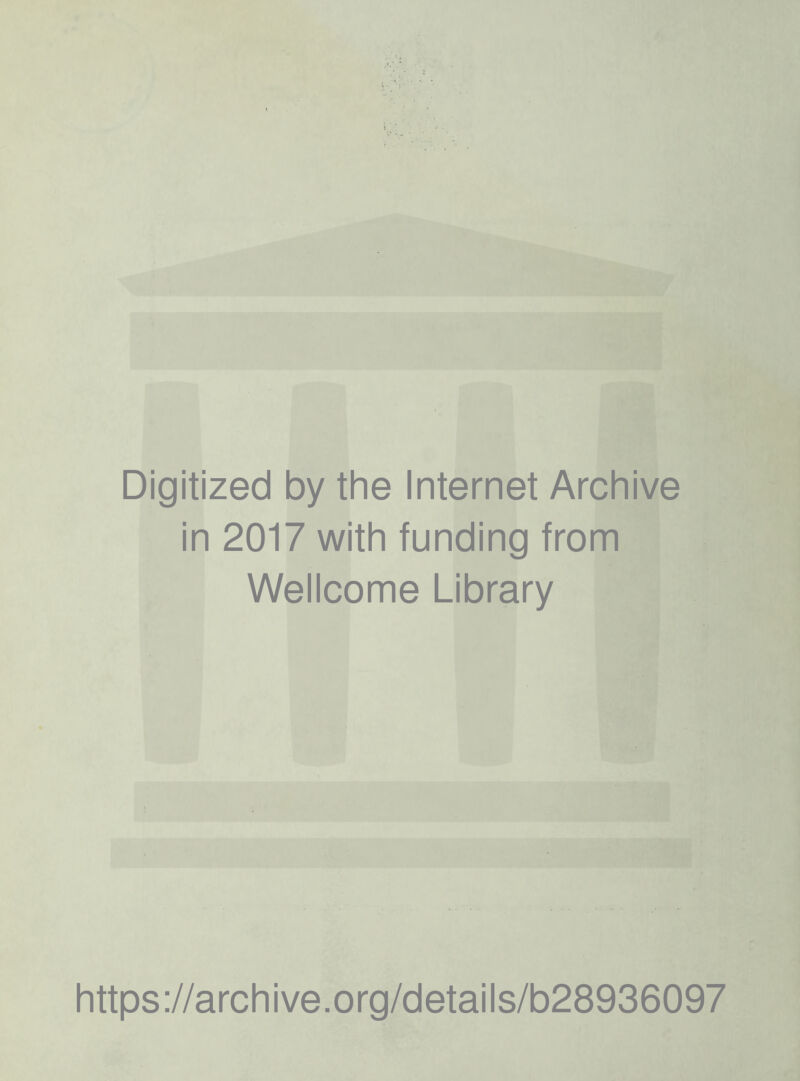 Digitized by the Internet Archive in 2017 with funding from Wellcome Library https://archive.org/details/b28936097